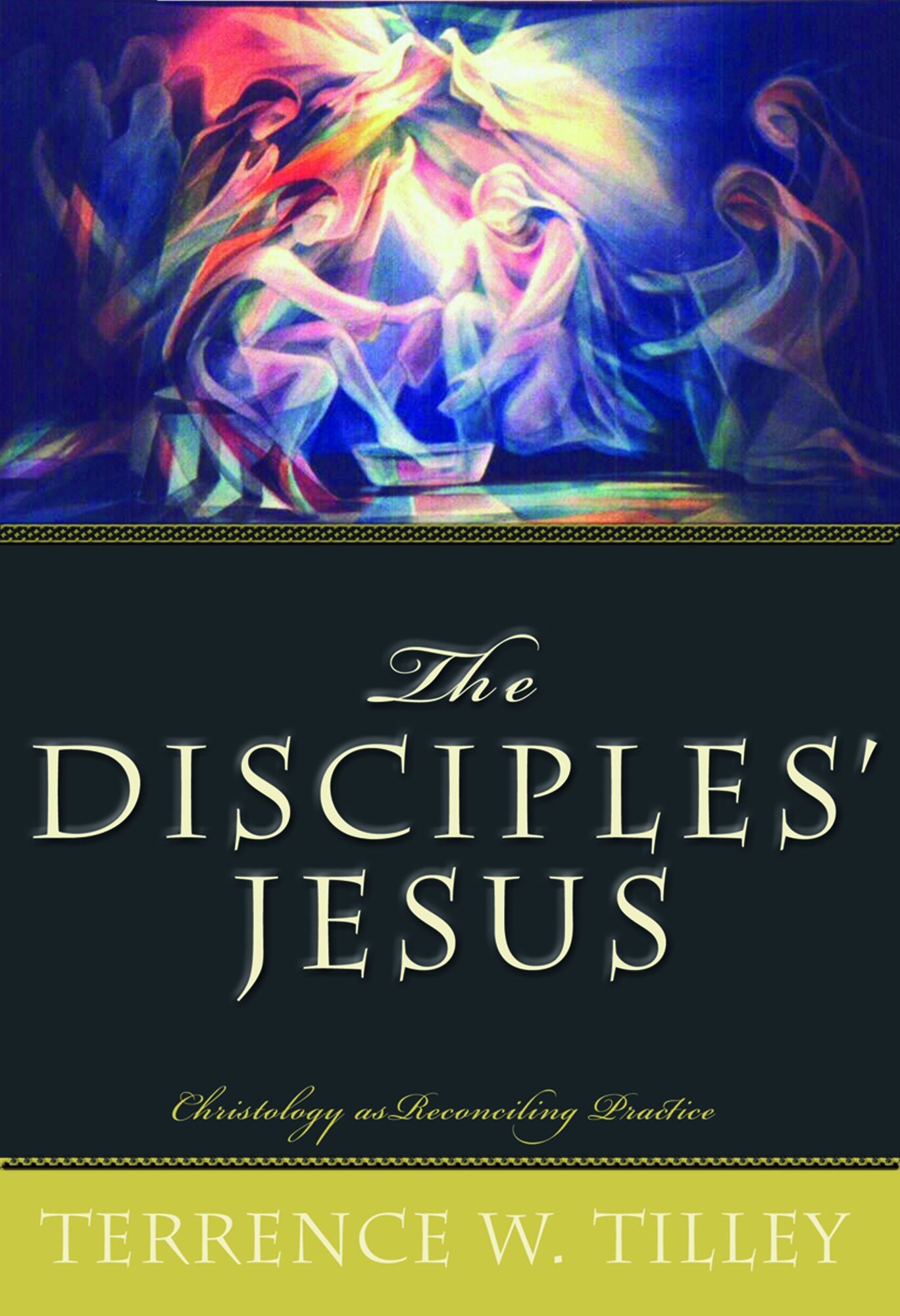 The Disciples' Jesus : Christology As Reconciling Practice