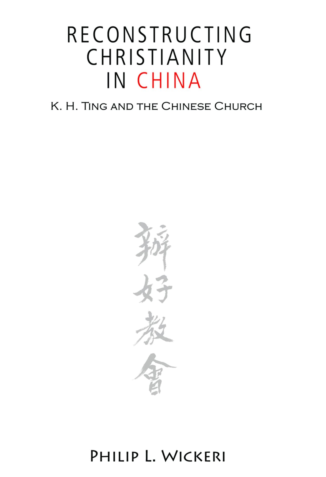 Reconstructing Christianity in China : K.H. Ting and the Chinese Church