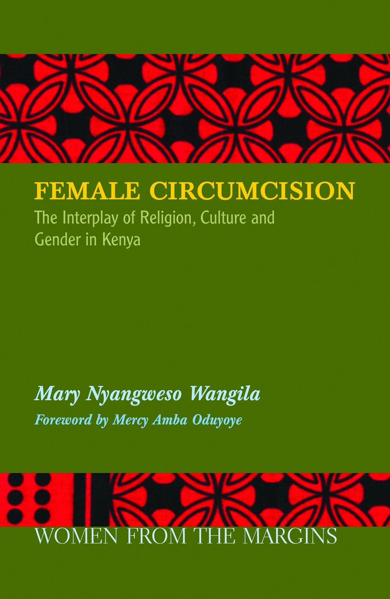 Female Circumcision : The Interplay of Religion, Culture and Gender in Kenya (Women from the Margins)