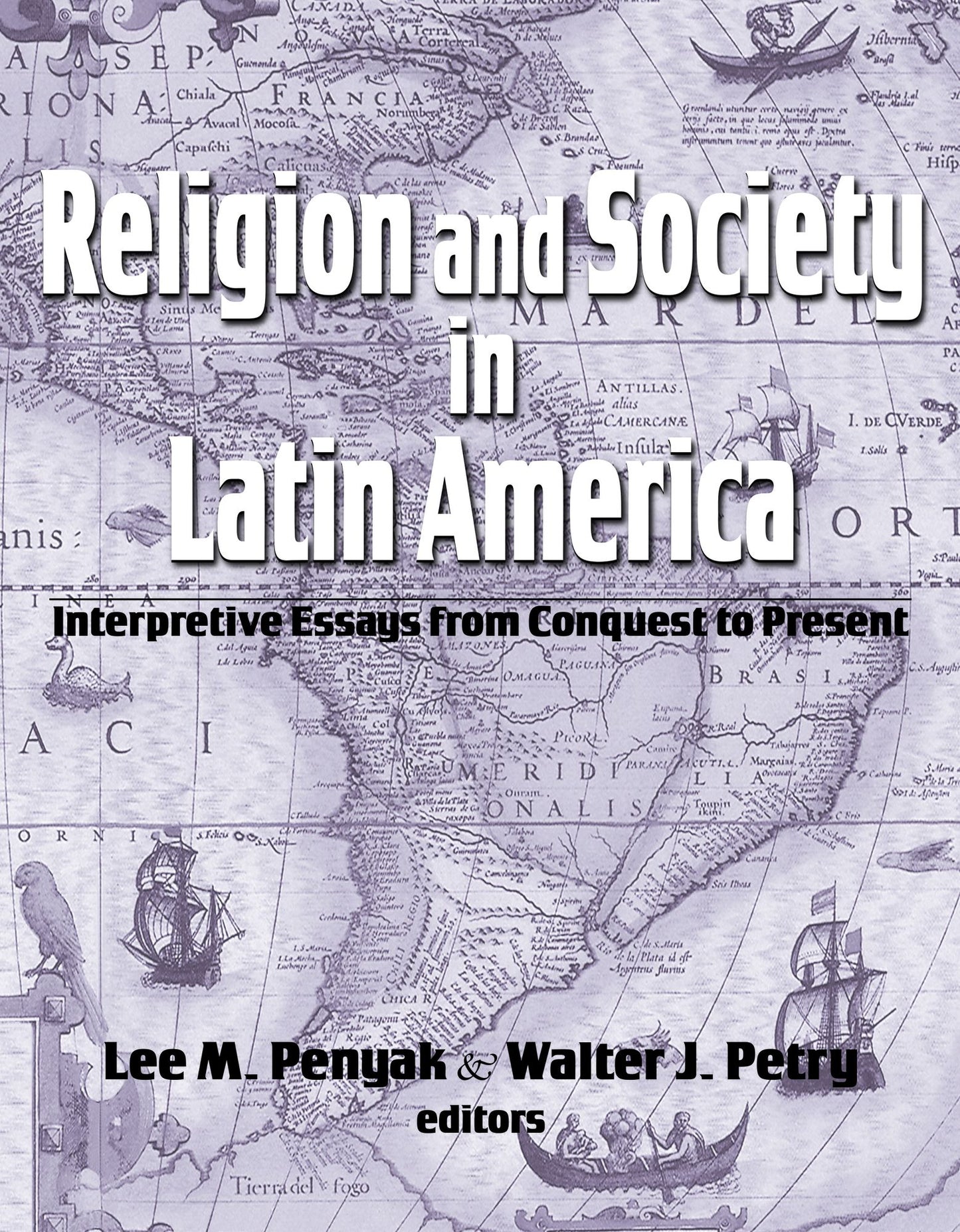 Religion and Society in Latin America: Interpretive Essays from Conquest to Present
