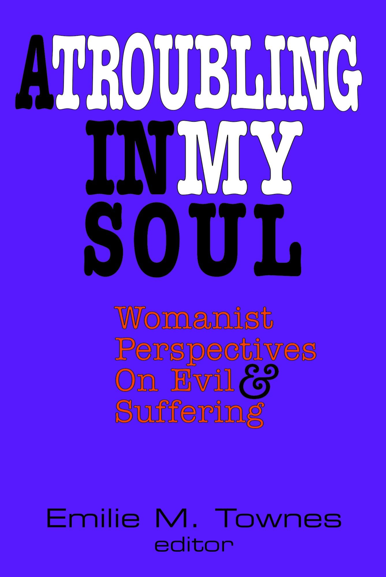 Troubling in my Soul : Womanist Perspectives on Evil and Suffering