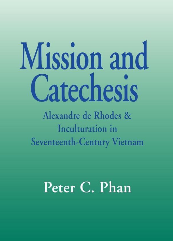Mission and Catechesis: Alexandre de Rhodes & Inculturation in Seventeenth-Century Vietnam