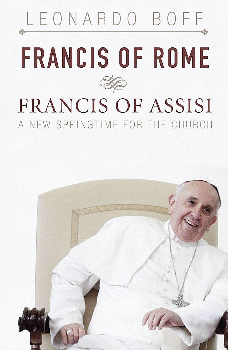 Francis of Rome and Francis of Assisi : A New Springtime for the Church
