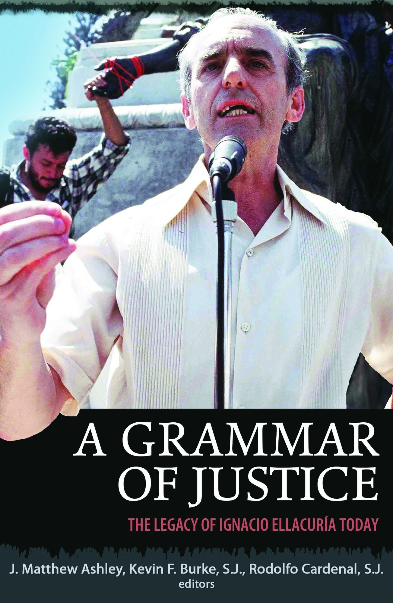 A Grammar of Justice : The Legacy of Ignacio Ellacuria Today