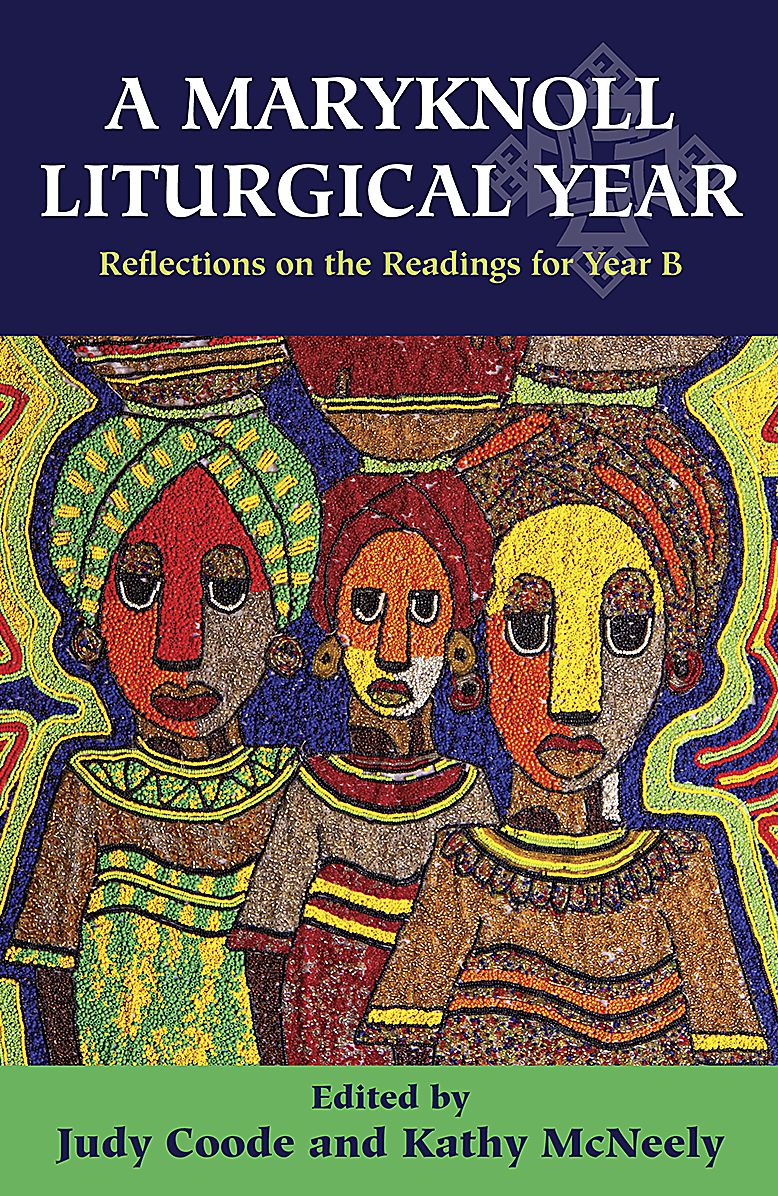 A Maryknoll Liturgical Year: Reflections on the Readings for Year B