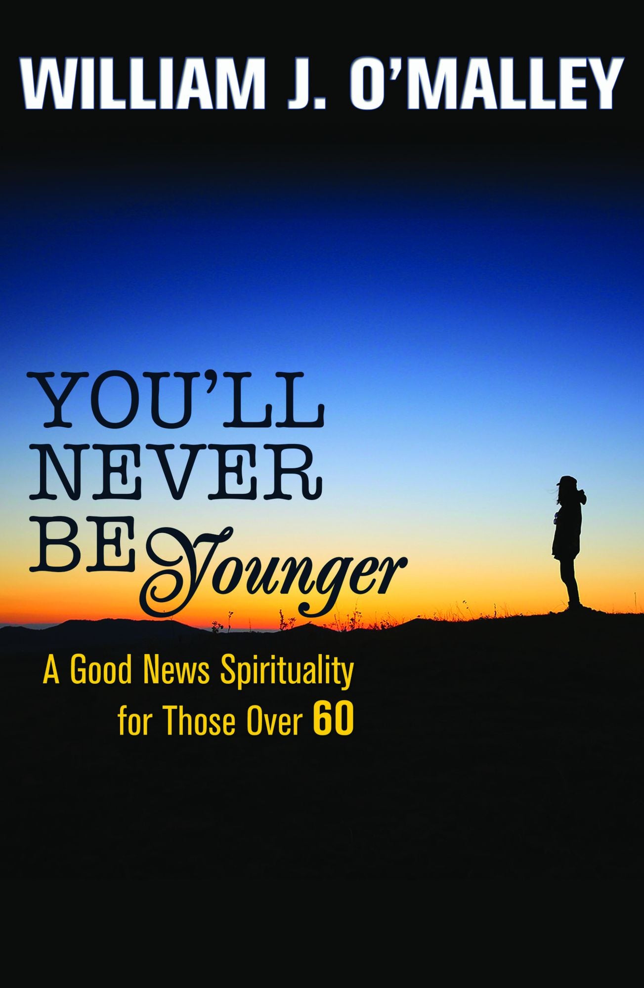 You'll Never Be Younger: A Good News Spirituality for Those Over 60