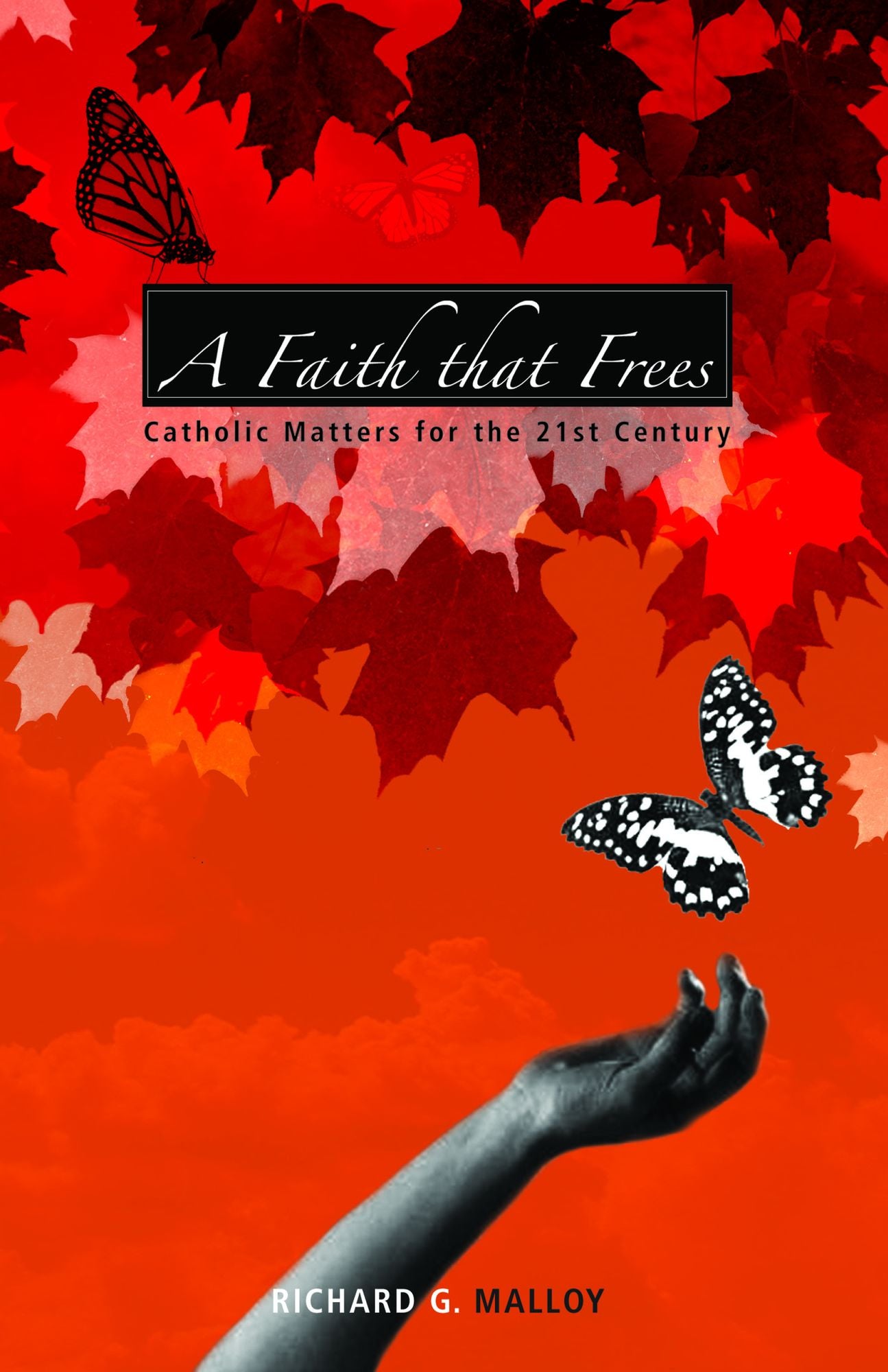 A Faith that Frees: Catholic Matters for the 21st Century