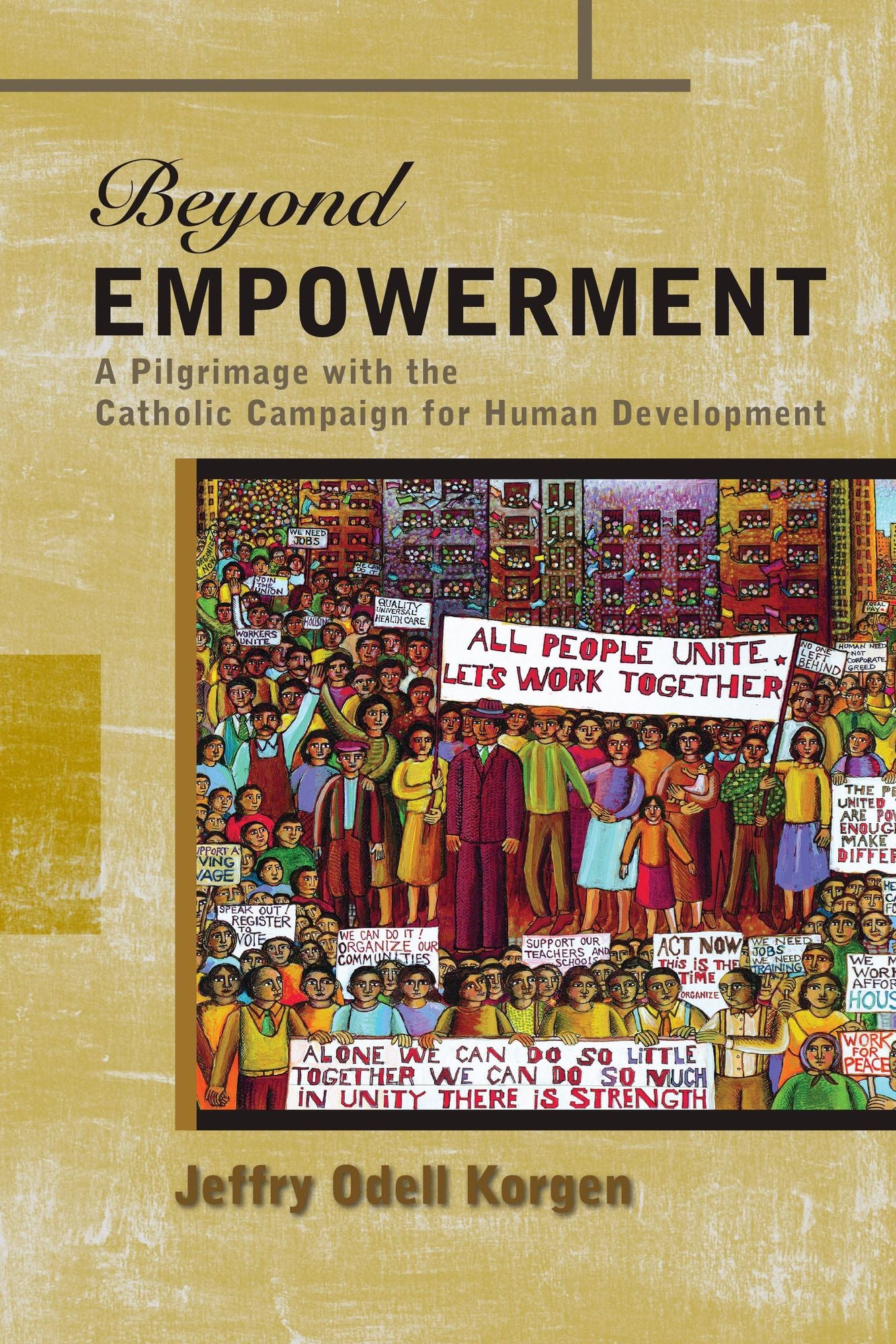 Beyond Empowerment : A Pilgrimage with the Catholic Campaign for Human Development