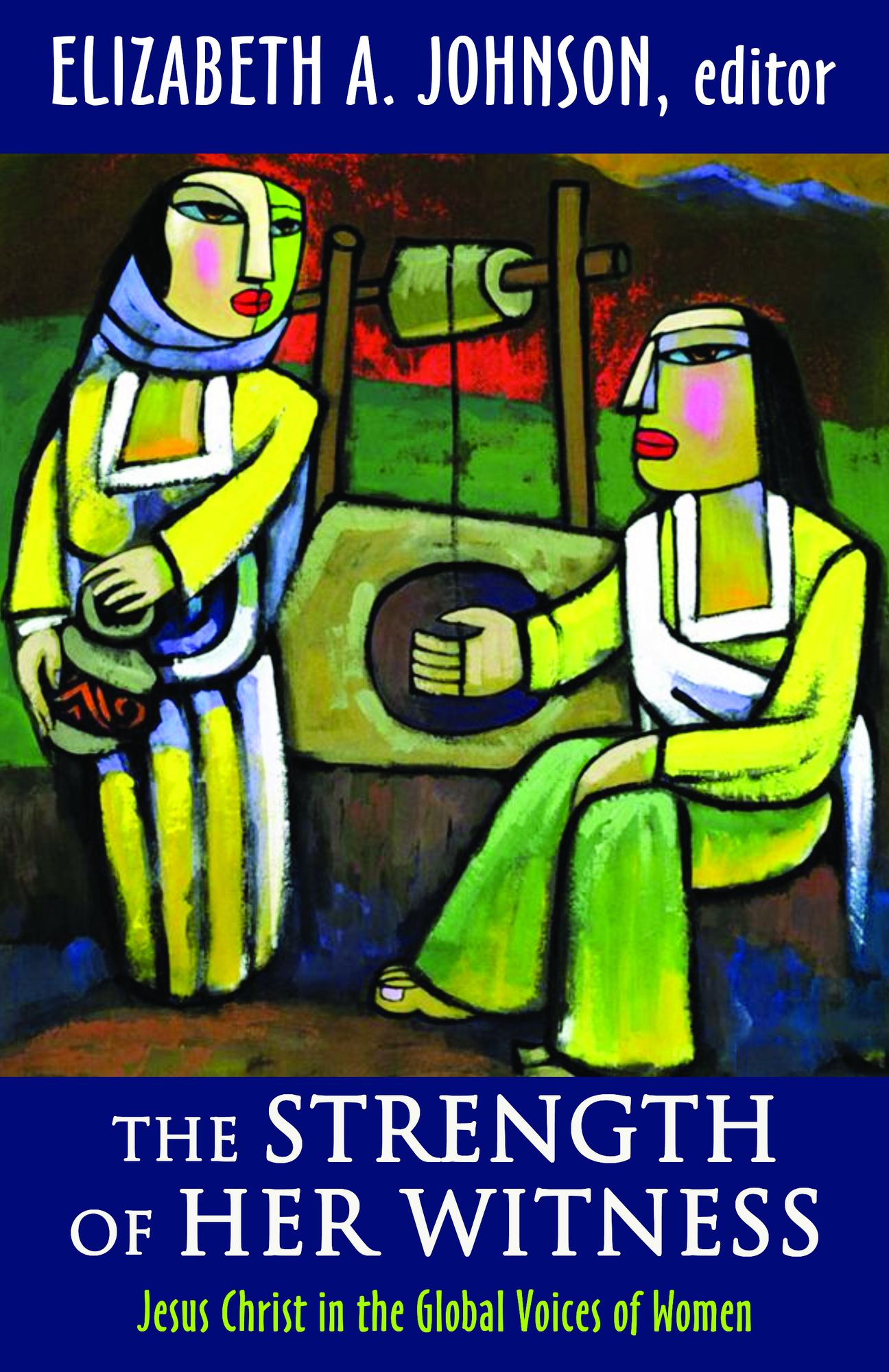 The Strength of Her Witness : Jesus Christ in the Global Voices of Women