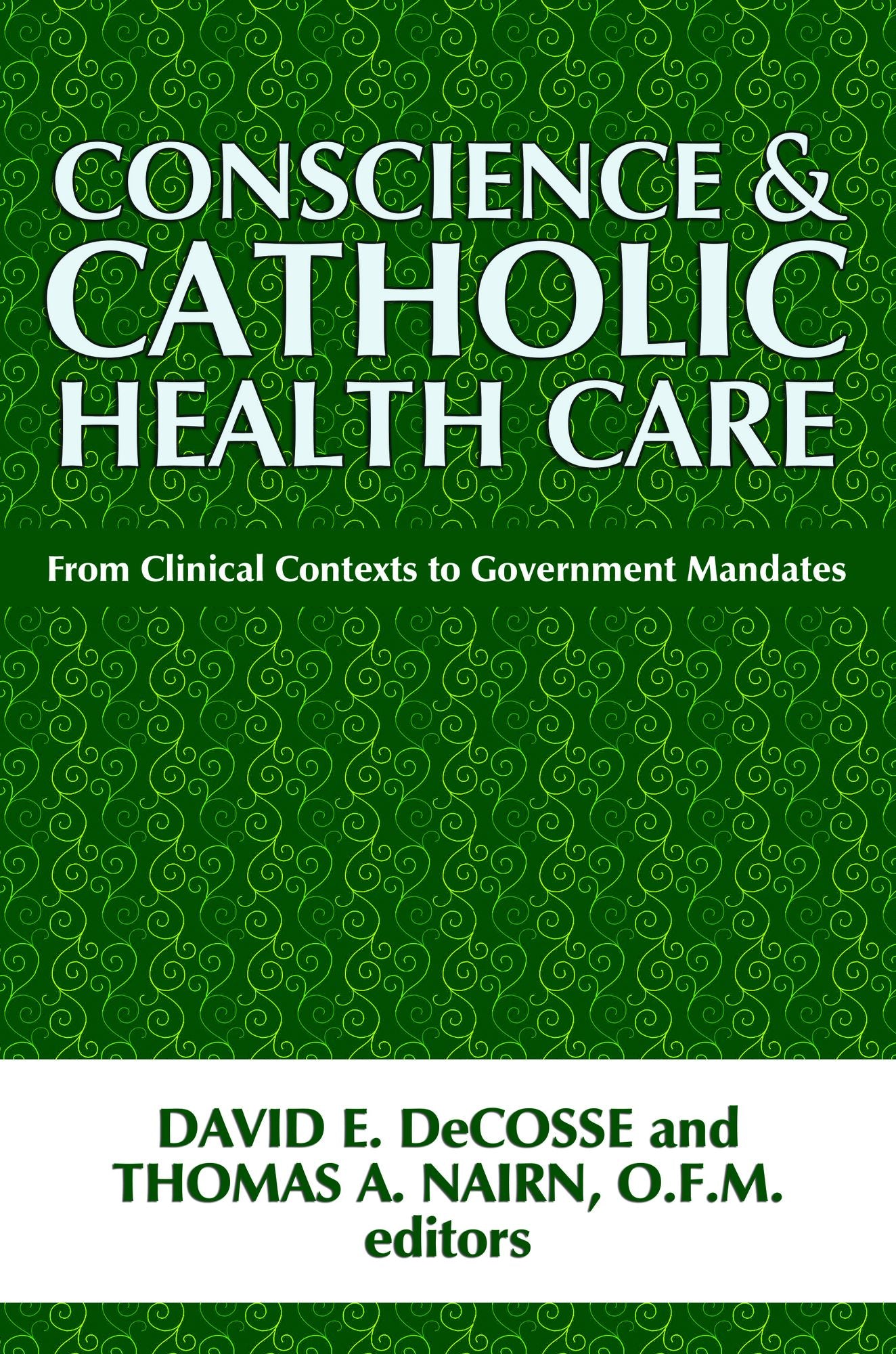 Conscience and Catholic Health Care: From Clinical Contexts to Government Mandates
