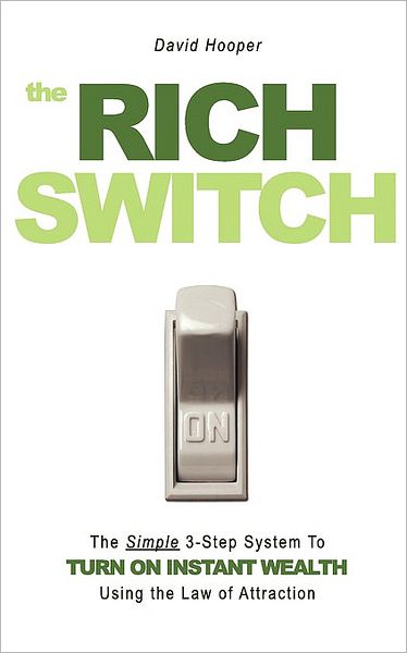 The Rich Switch - The Simple 3-Step System To Turn On Instant Wealth Using The Law Of Attraction