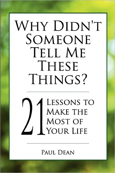Why Didn'T Someone Tell Me These Things? - 21 Lessons To Make The Most Of Your Life