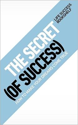 The Secret (Of Success) - How To Make Your Dreams Come True