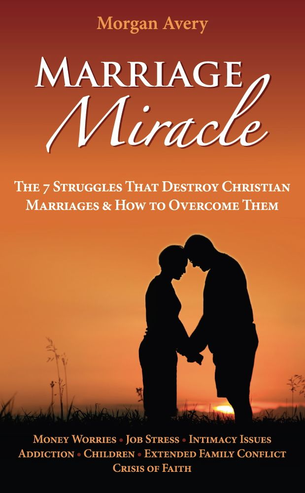 Marriage Miracle - The 7 Struggles That Destroy Christian Marriages & How to Overcome Them