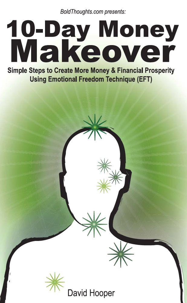 10-Day Money Makeover - Simple Steps to Create More Money and Financial Prosperity Using Emotional Freedom Technique (EFT)