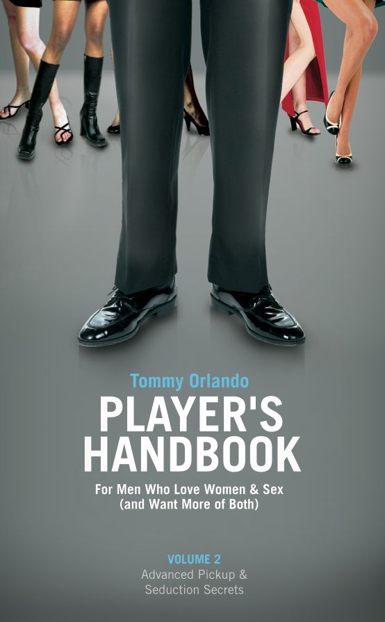 Player's Handbook Volume 2 - Advanced Pickup and Seduction Secrets For Men Who Love Women & Sex (and Want More of Both)