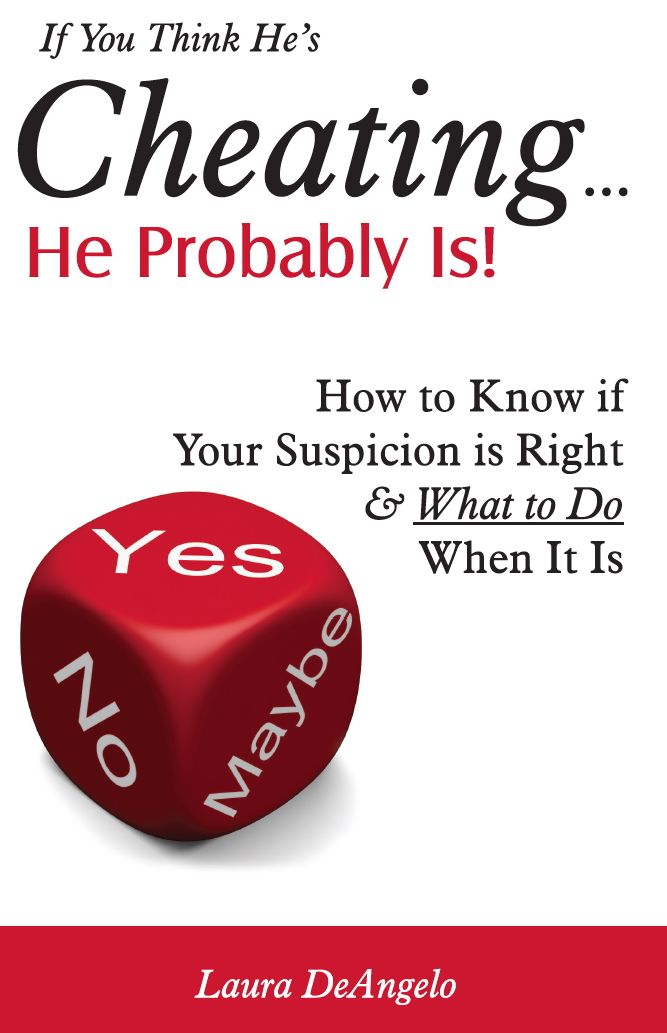 If You Think He's Cheating... He Probably Is! (How to Know if Your Suspicion is Right and What to Do When It Is)