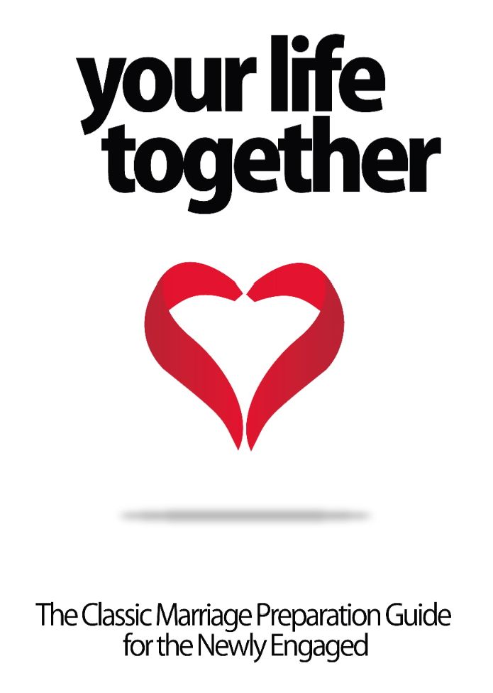 Your Life Together - The Classic Marriage Preparation Guide for the Newly Engaged