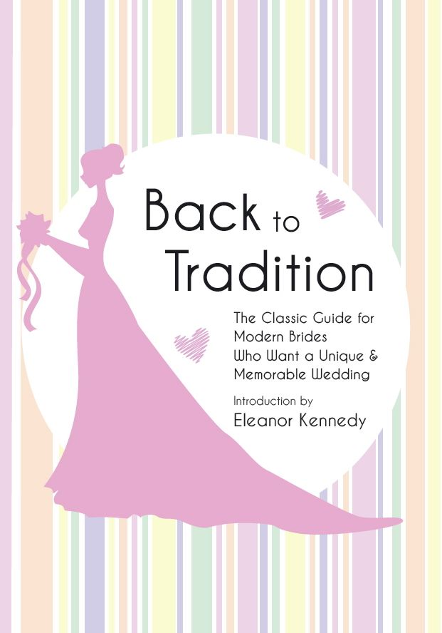Back to Tradition - The Classic Guide for Modern Brides Who Want a Unique and Memorable Wedding