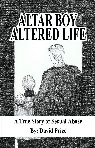 Altar Boy Altered Life: A True Story of Sexual Abuse