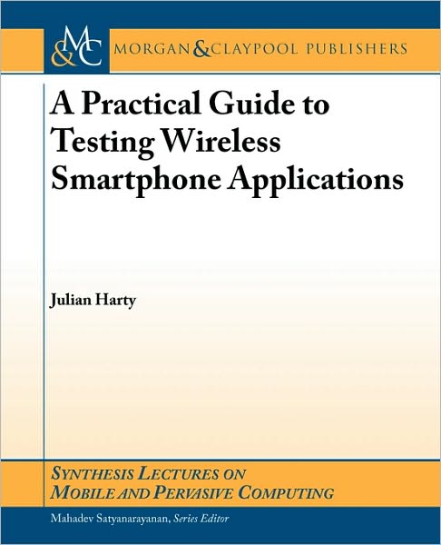 A Practical Guide To Testing Mobile Smartphone Applications