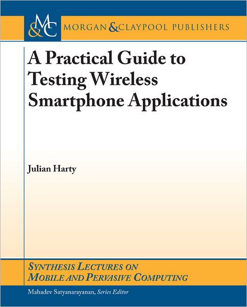 A Practical Guide to Testing Wireless Smartphone Applications