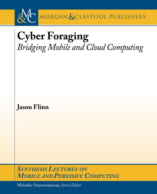 Cyber Foraging: Bridging Mobile and Cloud Computing via Opportunistic Offload