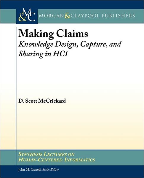 Making Claims : Knowledge, Design, Capture, and Sharingin in HCI