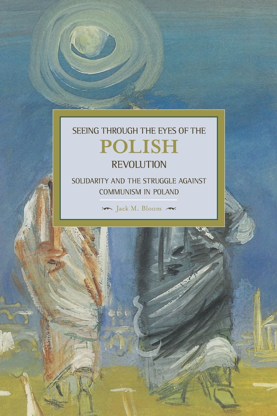 Seeing Through the Eyes of the Polish Revolution: Solidarity and the Struggle Against Communism in Poland