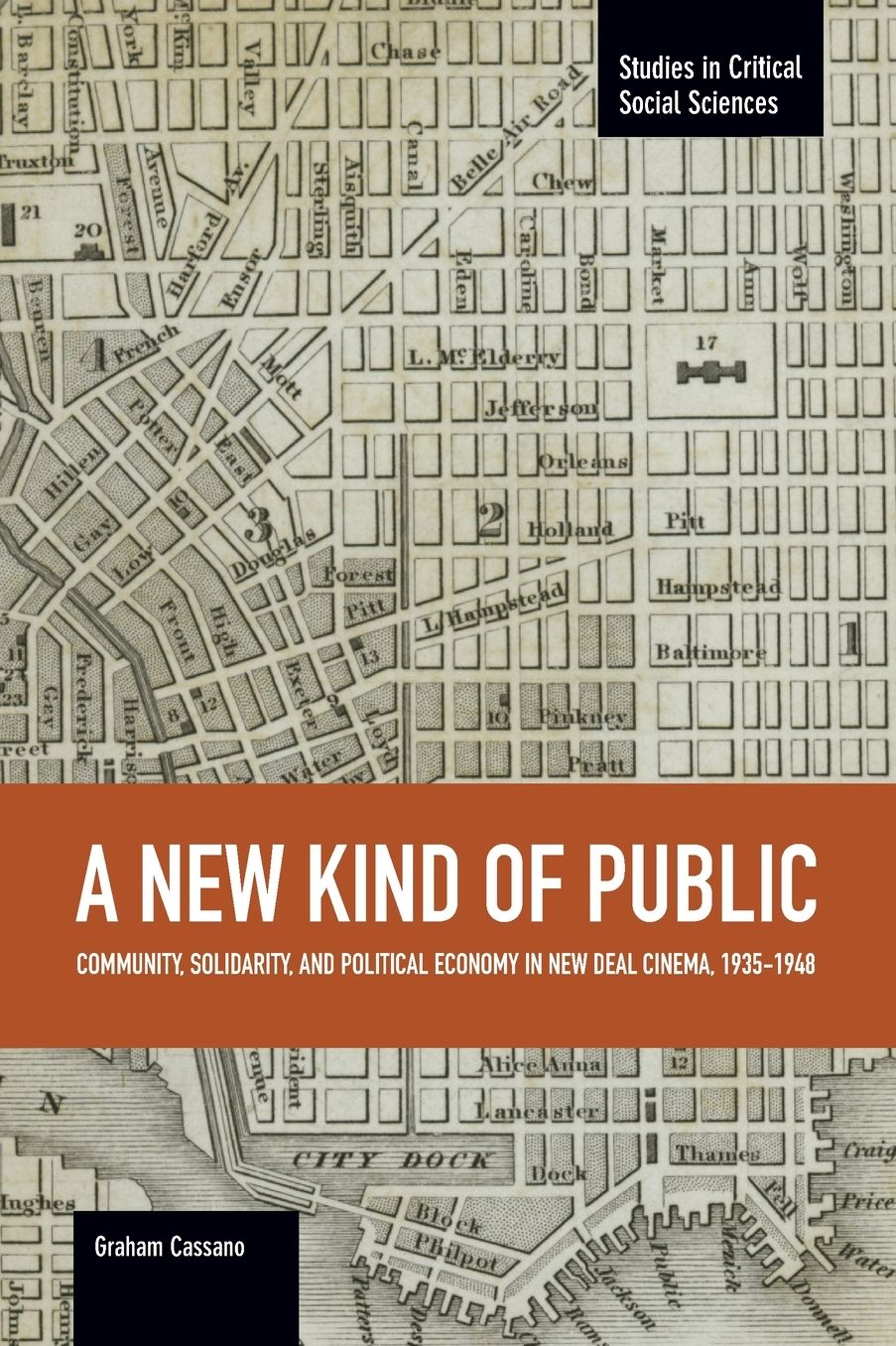 A New Kind of Public: Community, Solidarity, and Political Economy in New Deal Cinema, 1935-1948