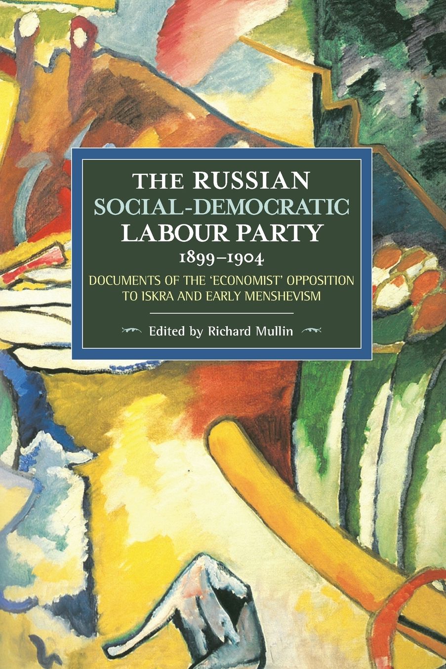 The Russian Social-Democratic Labour Party, 1899-1904: Documents of the 'Economist' Opposition to Iskra and Early Menshevism