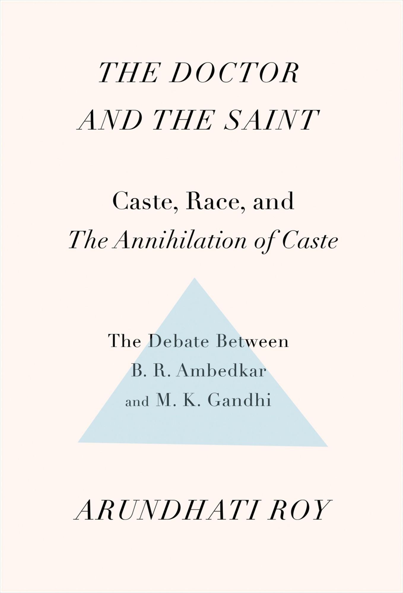 The Doctor and the Saint: Caste, Race, and Annihilation of Caste: The Debate Between B. R. Ambedkar and M. K. Gandhi