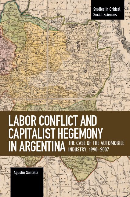 Labor Conflict and Capitalist Hegemony in Argentina: The Case of the Automobile Industry,1990-2007