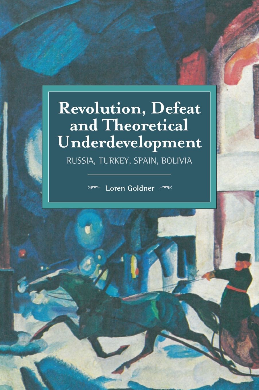 Revolution, Defeat and Theoretical Underdevelopment: Russia, Turkey, Spain, Bolivia