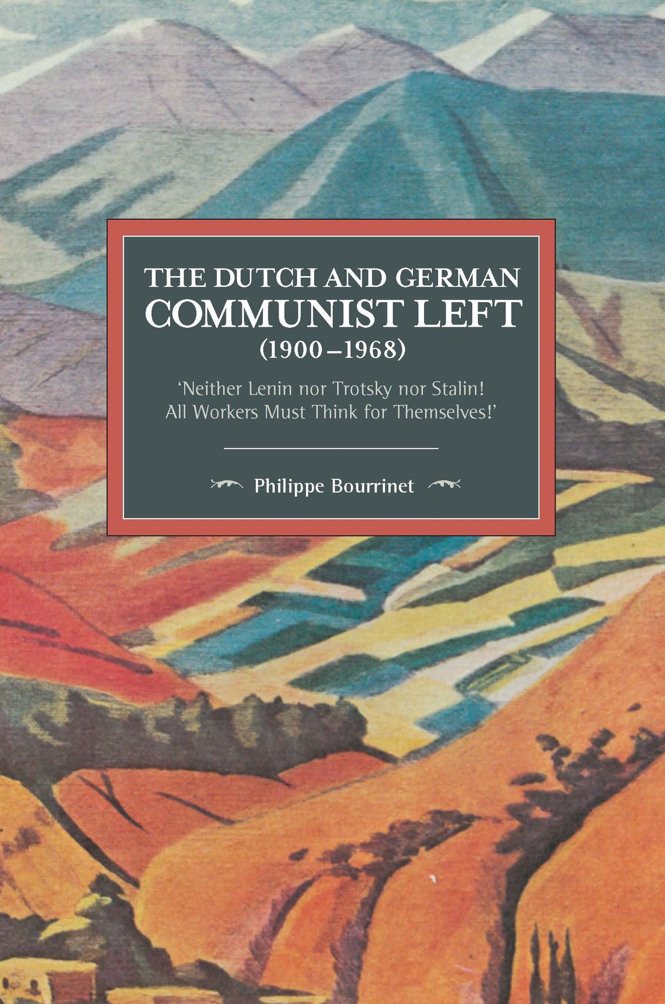 The Dutch and German Communist Left (1900-1968): 'Neither Lenin nor Trotsky nor Stalin!' - A'All Workers Must Think for Themselves!'
