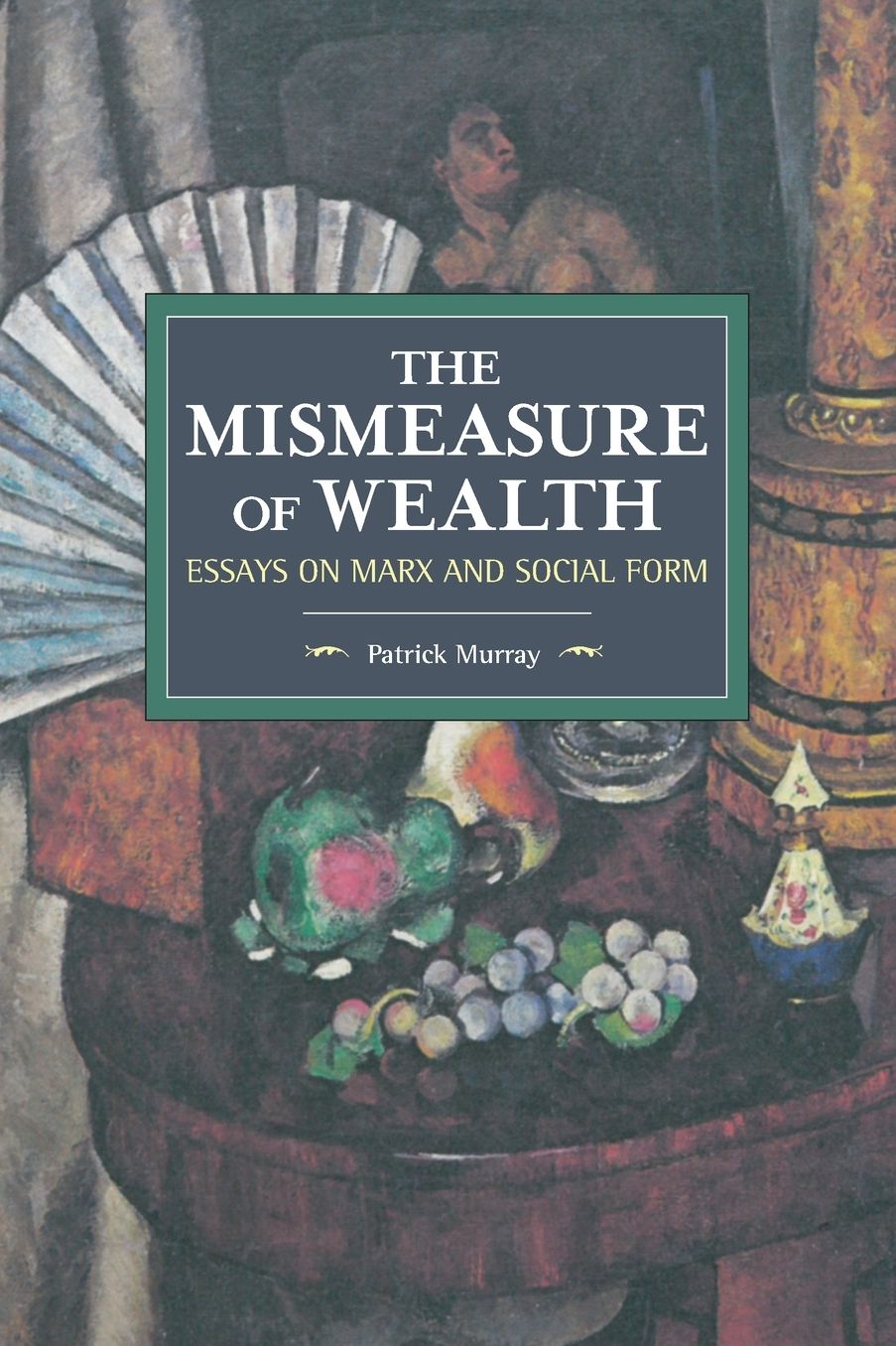 The Mismeasure of Wealth: Essays on Marx and Social Form