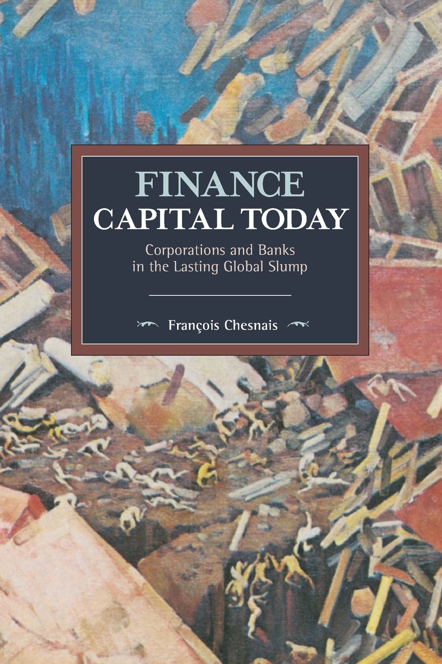 Finance Capital Today: Corporations and Banks in the Lasting Global Slump