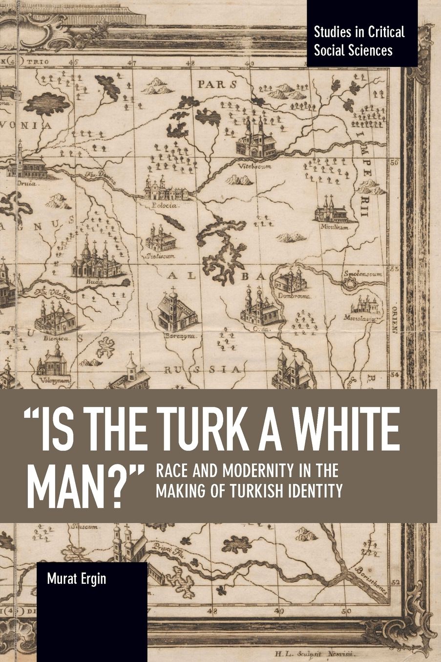 "Is the Turk a White Man?": Race and Modernity in the Making of Turkish Identity