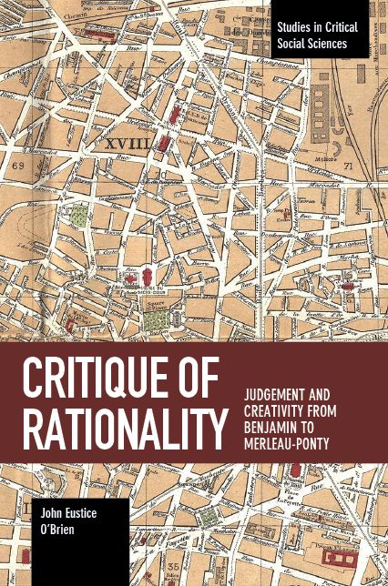 Critique of Rationality: Judgement and Creativity from Benjamin to Merleau-Ponty