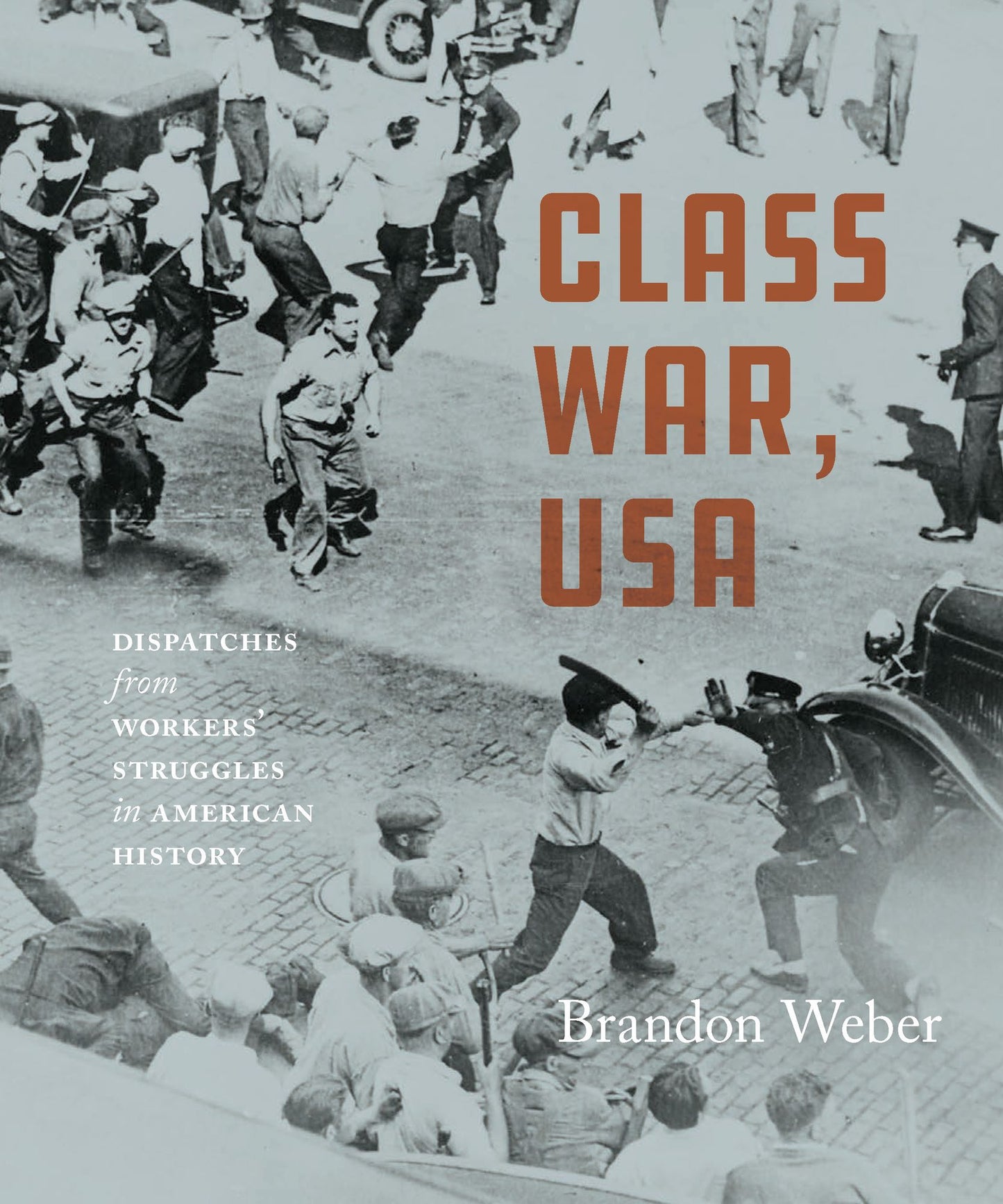 Class War, USA: Dispatches from Workers' Struggles in American History