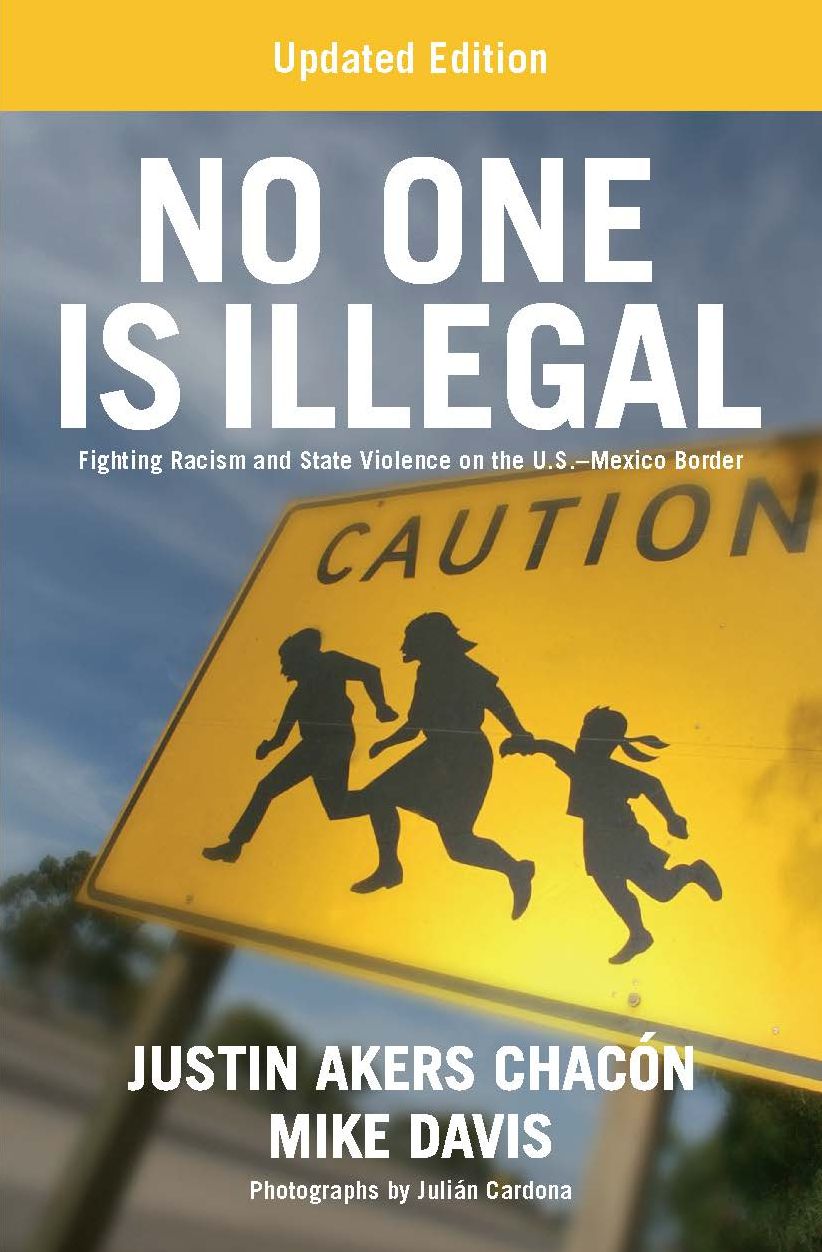 No One Is Illegal (Updated Edition: Fighting Racism and State Violence on the U.S.-Mexico Border