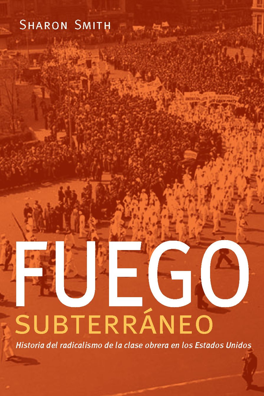 Fuego subterraneo: Historia del radicalismo de la clase obrera en los Estados Unidos