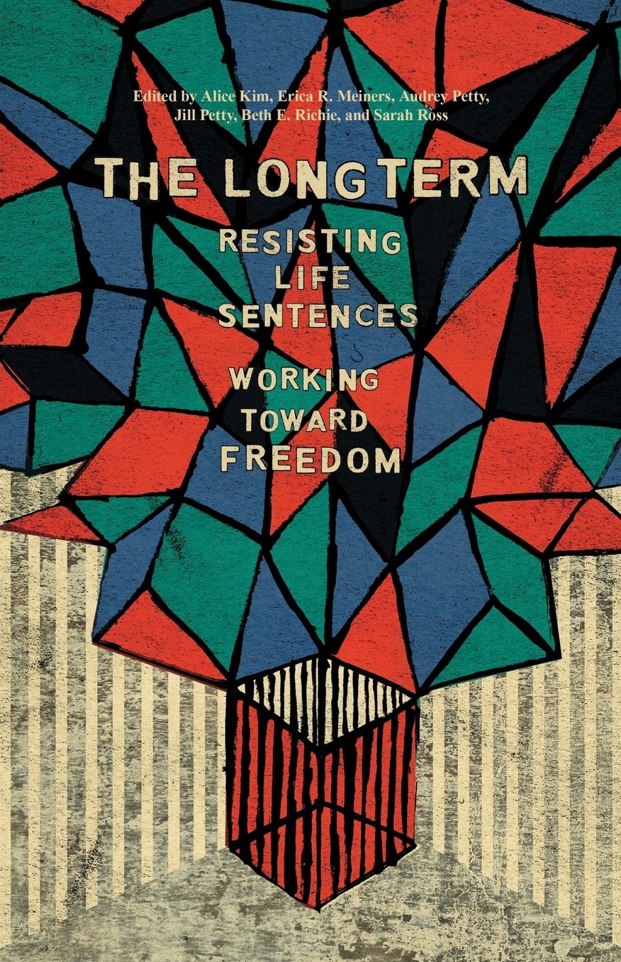 The Long Term : Resisting Life Sentences, Working Toward Freedom
