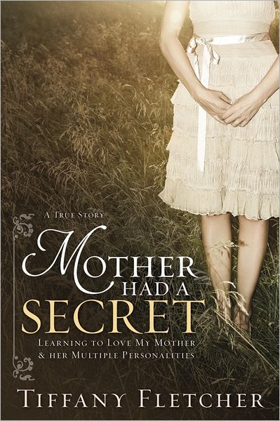 Mother Had a Secret: Learning to Love My Mother and Her Multiple Personalities