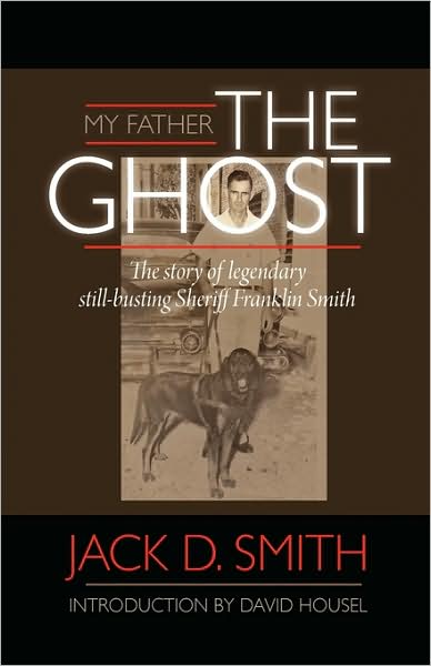 My Father, The Ghost - The Story Of Legendary Still-Busting Sheriff Franklin Smith