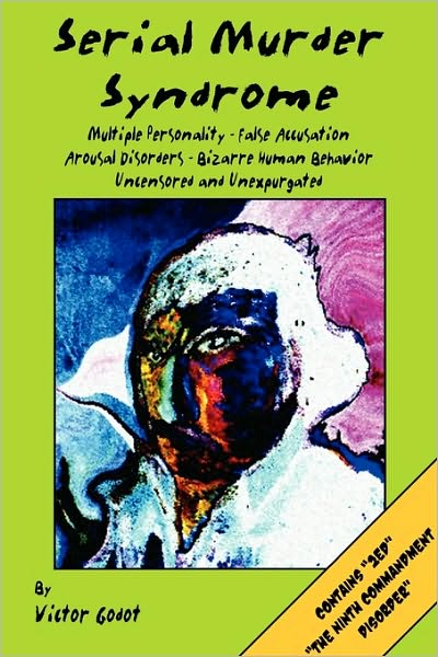 Serial Murder Syndrome - Multiple Personality - False Accusation - Arousal Disorders And Bizarre Human Behavior