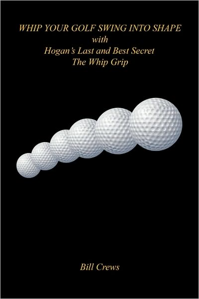 Whip Your Golf Swing Into Shape With Hogan's Last And Best Secret - The Whip Grip
