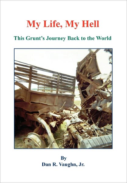 My Life, My Hell - This Grunt's Journey Back To The World