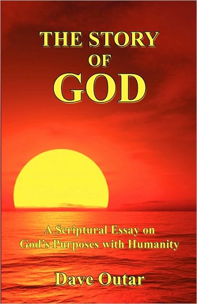 The Story of God: A Scriptural Essay on God¿s Purposes with Humanity