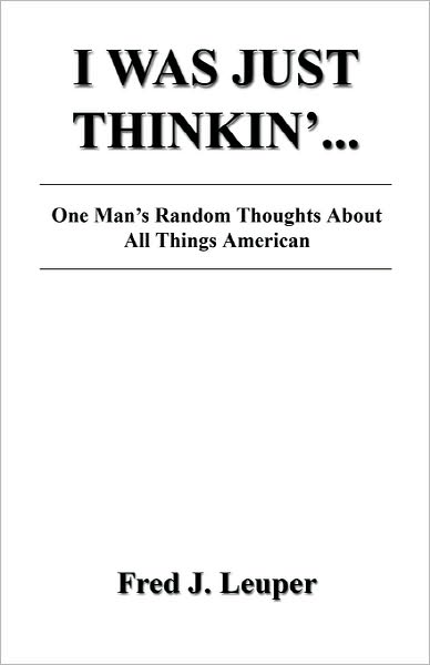 I Was Just Thinkin'... One Man's Random Thoughts About All Things American